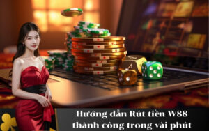 Hướng dẫn Rút tiền W88 trong vài phút