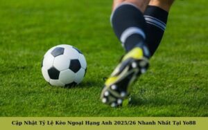 Cập Nhật Tỷ Lệ Kèo Ngoại Hạng Anh 202526 Nhanh Nhất Tại Yo88